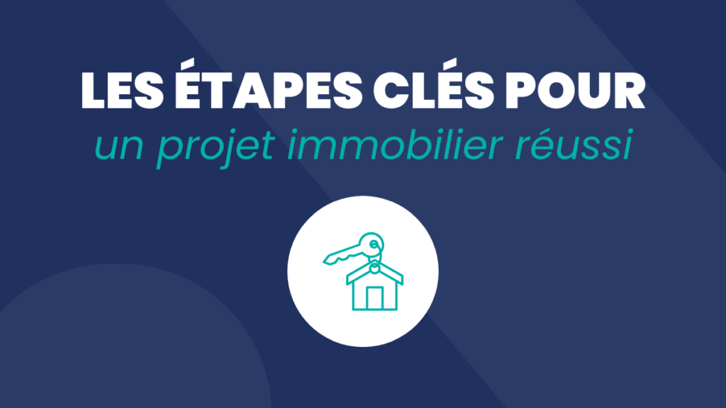 Les étapes clés pour un projet immobilier réussi, avec un pictogramme d'une clé et d'une maison en porte-clé